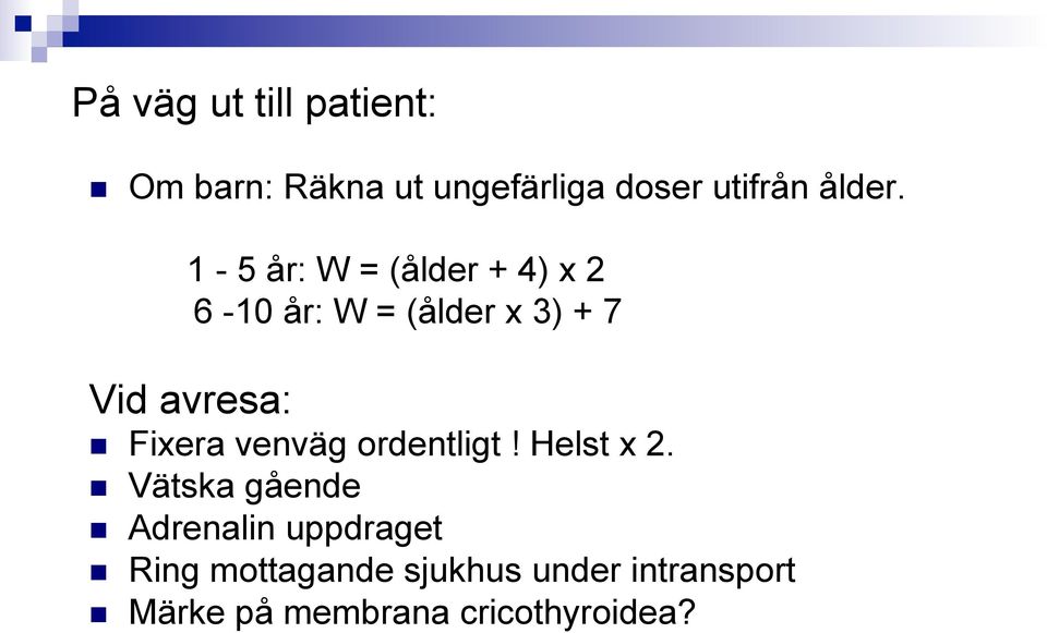 1-5 år: W = (ålder + 4) x 2 6-10 år: W = (ålder x 3) + 7 Vid avresa: