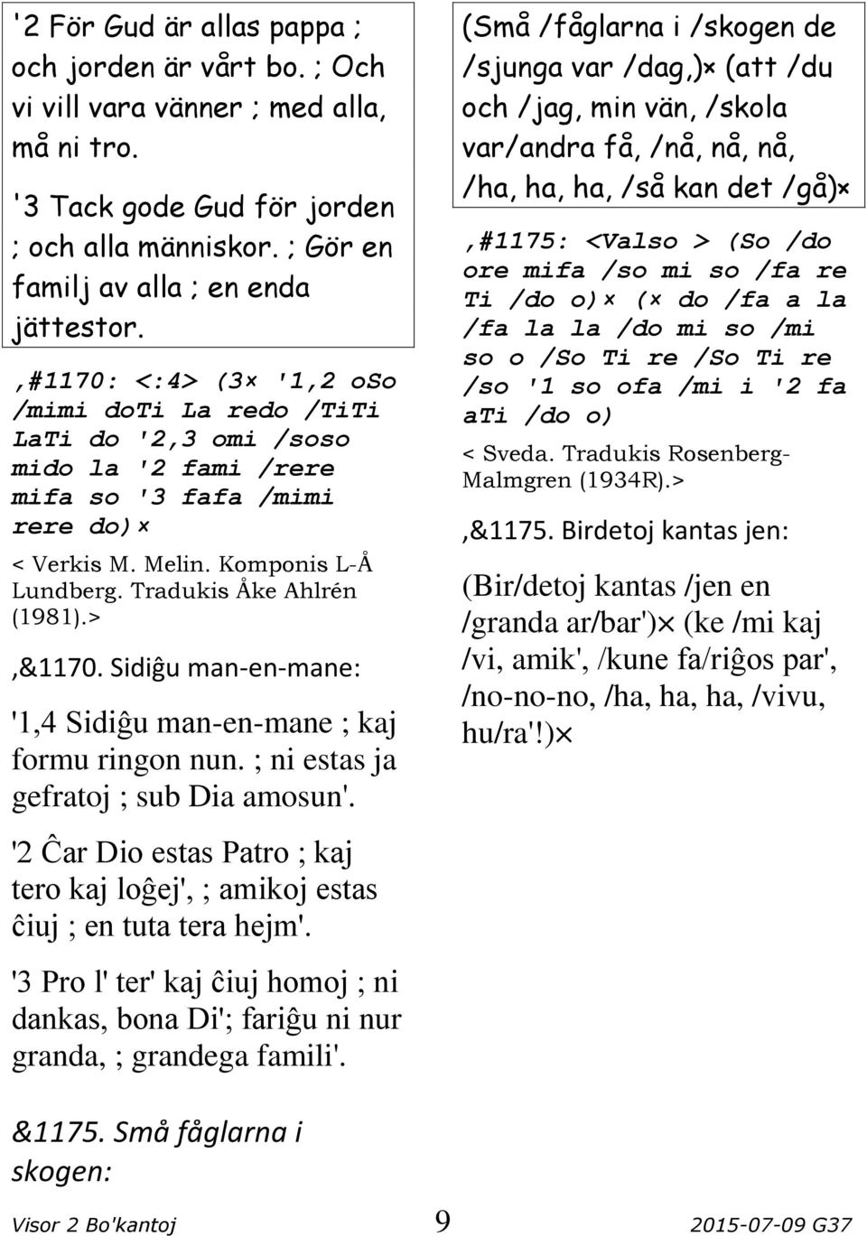 >,&1170. Sidiĝu man-en-mane: '1,4 Sidiĝu man-en-mane ; kaj formu ringon nun. ; ni estas ja gefratoj ; sub Dia amosun'.