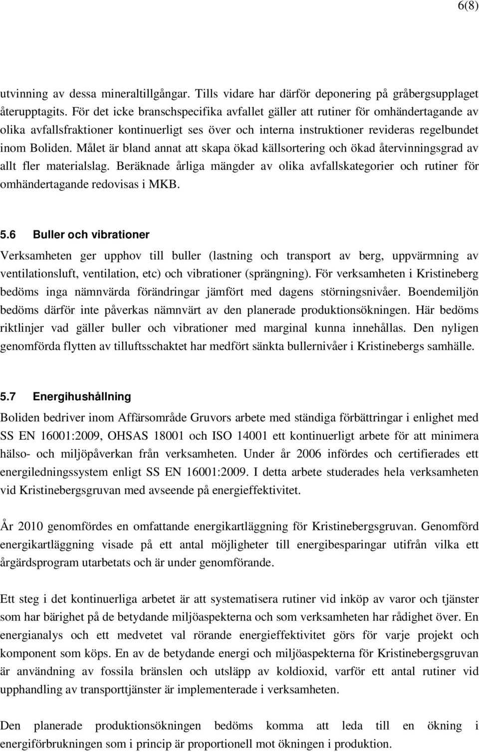 Målet är bland annat att skapa ökad källsortering och ökad återvinningsgrad av allt fler materialslag.