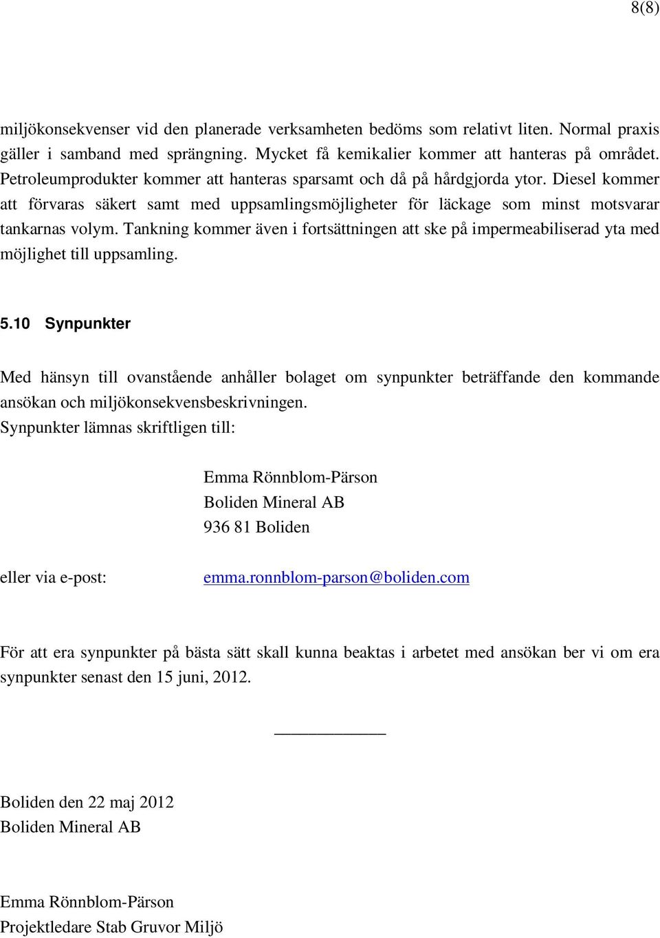 Tankning kommer även i fortsättningen att ske på impermeabiliserad yta med möjlighet till uppsamling. 5.