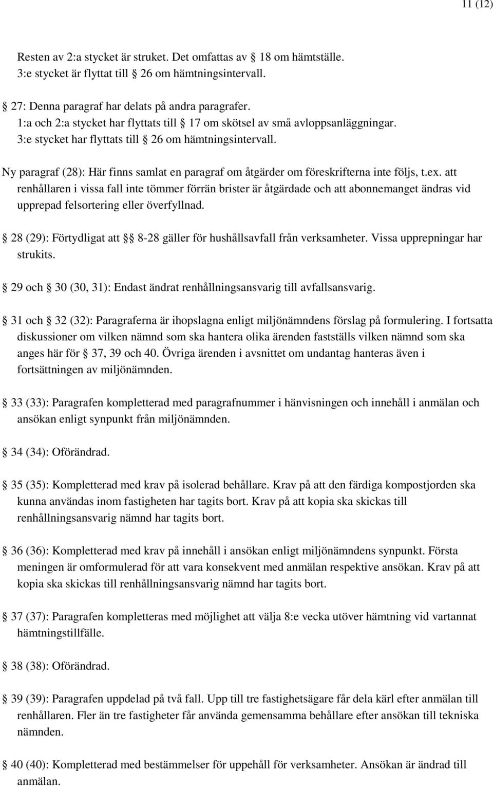 Ny paragraf (28): Här finns samlat en paragraf om åtgärder om föreskrifterna inte följs, t.ex.