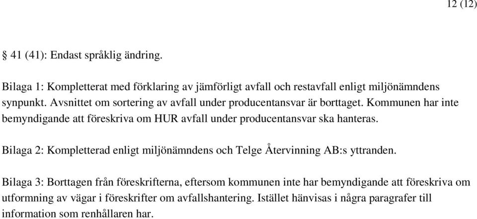 Kommunen har inte bemyndigande att föreskriva om HUR avfall under producentansvar ska hanteras.