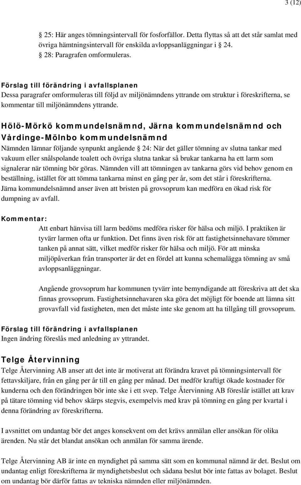 Hölö-Mörkö kommundelsnämnd, Järna kommundelsnämnd och Vårdinge-Mölnbo kommundelsnämnd Nämnden lämnar följande synpunkt angående 24: När det gäller tömning av slutna tankar med vakuum eller