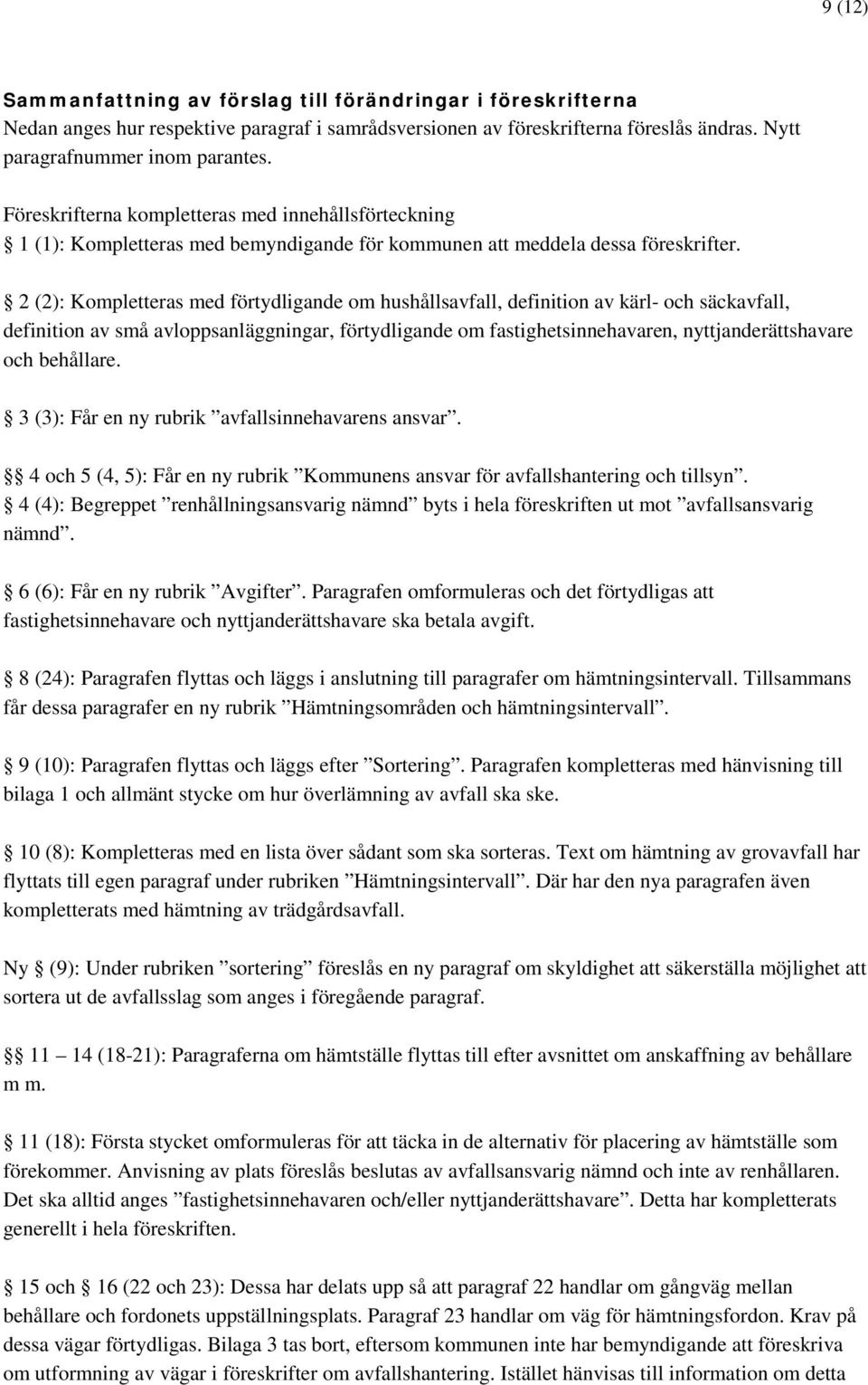 2 (2): Kompletteras med förtydligande om hushållsavfall, definition av kärl- och säckavfall, definition av små avloppsanläggningar, förtydligande om fastighetsinnehavaren, nyttjanderättshavare och