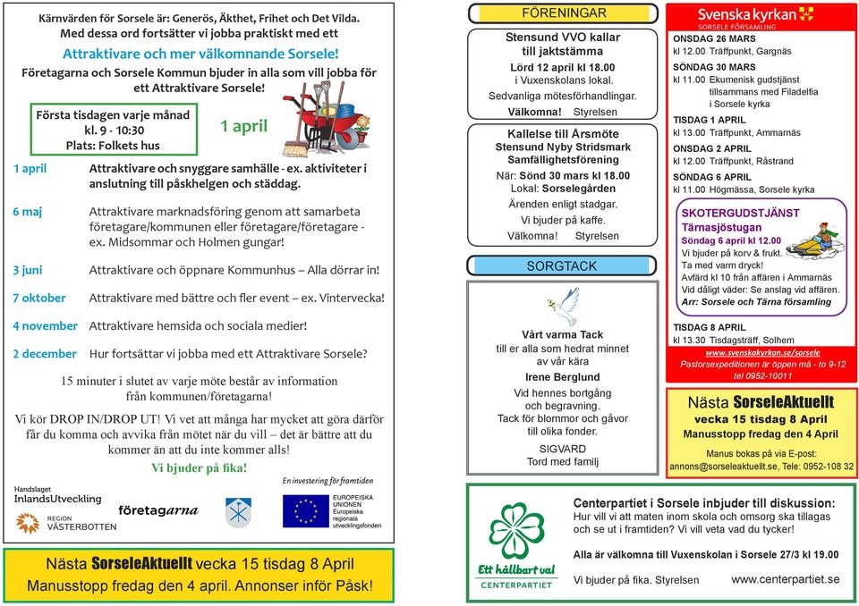 Först tisdgen vrje månd kl 9-10:30 Plts: Folkets hus 1 pril 1 pril Attrktivre och snyggre smhälle - ex ktiviteter i nslutning till påskhelgen och städdg 6 mj Attrktivre mrkndsföring genom tt smrbet