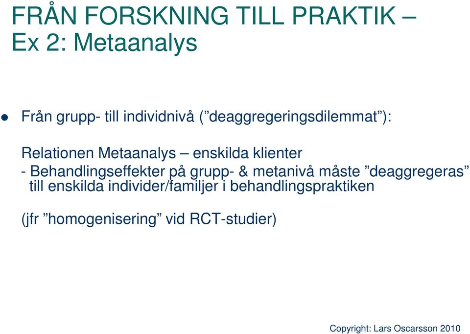 Behandlingseffekter på grupp- & metanivå måste deaggregeras till enskilda