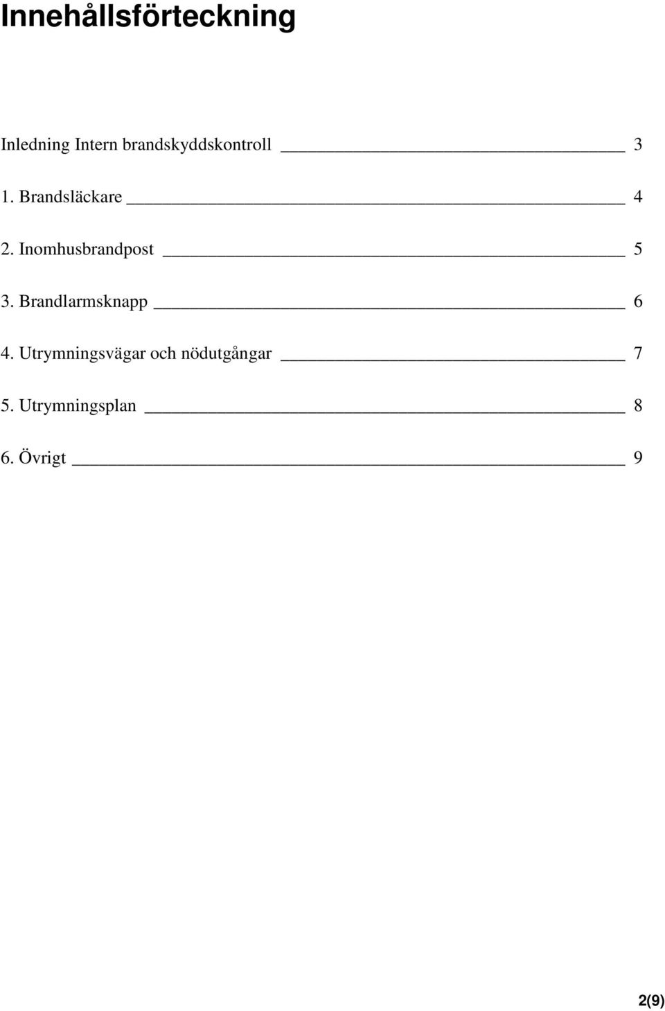 Inomhusbrandpost 5 3. Brandlarmsknapp 6 4.