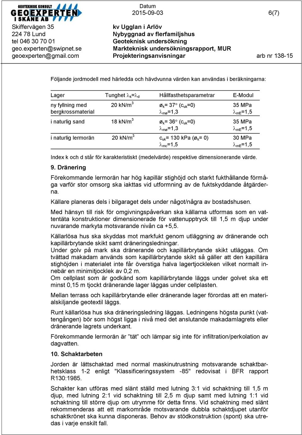 står för karakteristiskt (medelvärde) respektive dimensionerande värde. 9.