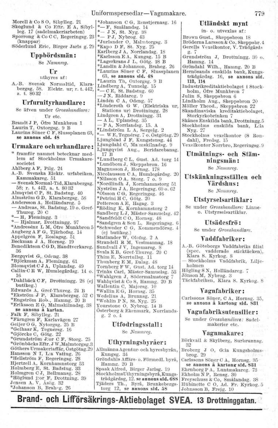 15 B "Lagerkrans J IJ, Götg. 28 B "Landin & Johanson, Braheg. 26 Ur *Laurins Söner C F, Slussplanen uthyres af: 63, se annons sid. 4S *Laurin Th, Oxtorgsg. 9 B A.-B.