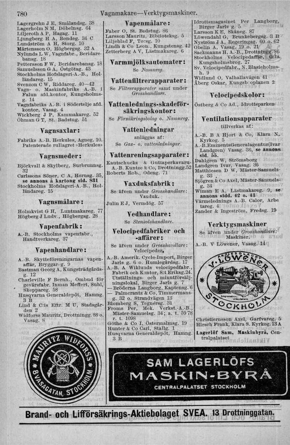 . 10 Nyström J A, Regeringsg. 60.0..62 Mårtensson 0, Högbergsg. 32 A Lmdh & Co Leon..~Kungstensg: 42' Obelip A, Vasag.. 19 o. 2~r. Nylunds L W, Vagnfabr., Beridarebansg.