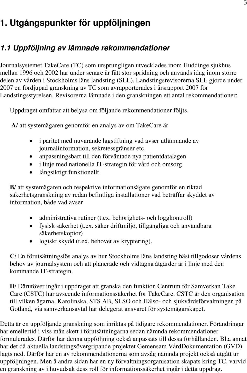 idag inom större delen av vården i Stockholms läns landsting (SLL).