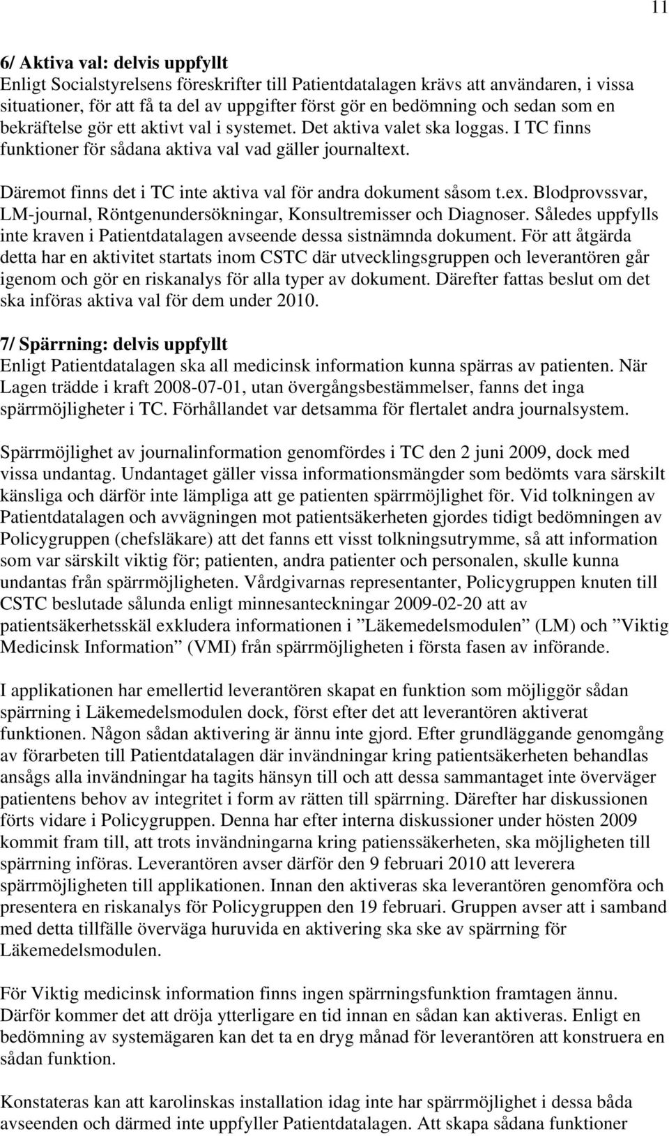 Däremot finns det i TC inte aktiva val för andra dokument såsom t.ex. Blodprovssvar, LM-journal, Röntgenundersökningar, Konsultremisser och Diagnoser.