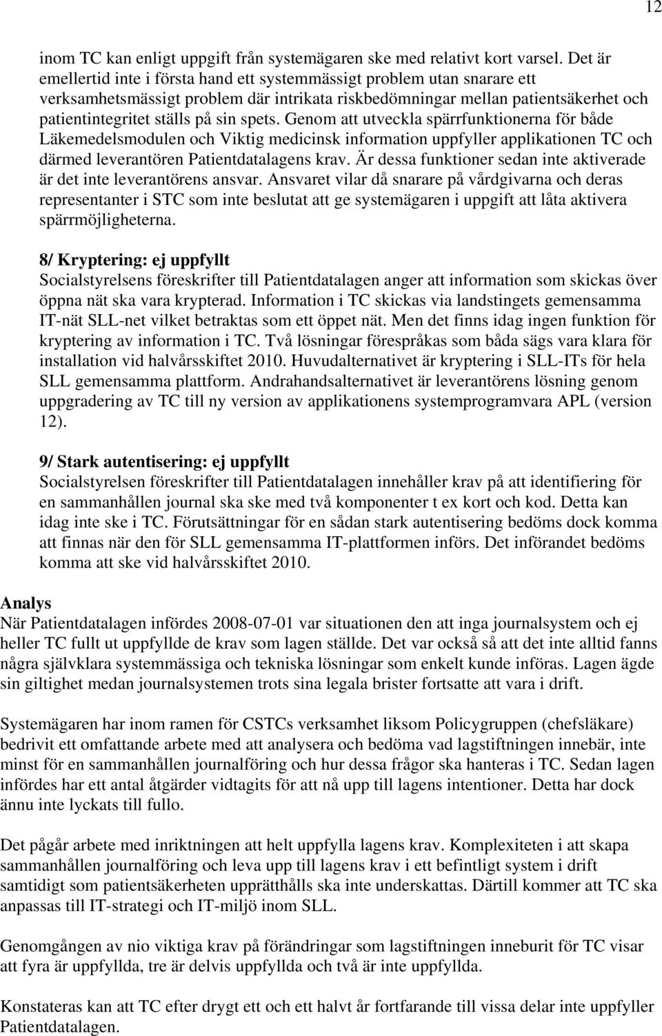 spets. Genom att utveckla spärrfunktionerna för både Läkemedelsmodulen och Viktig medicinsk information uppfyller applikationen TC och därmed leverantören Patientdatalagens krav.