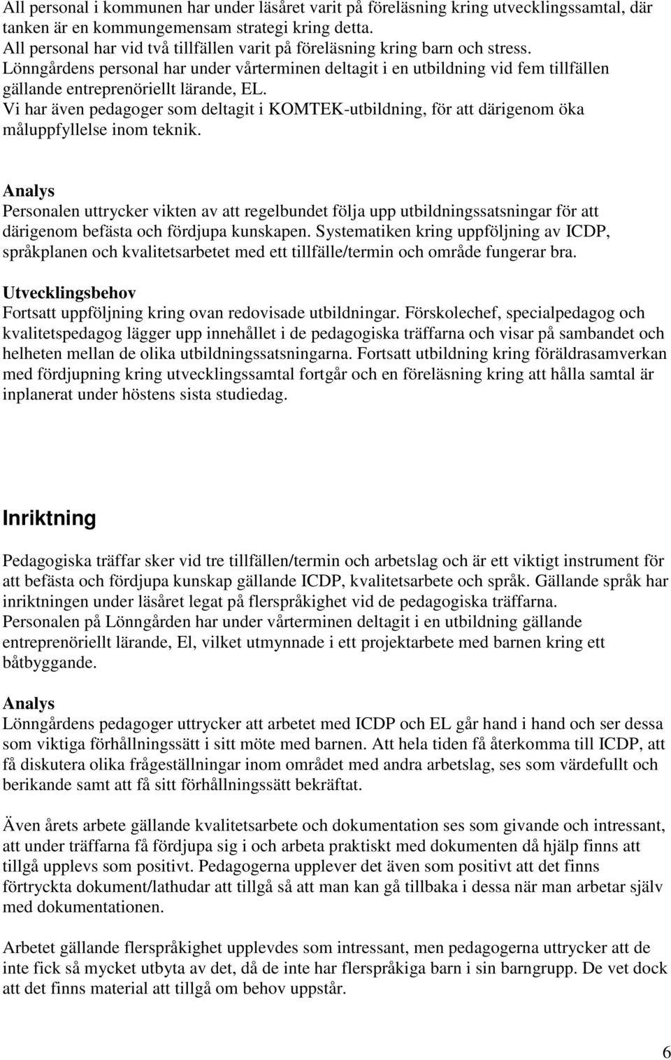 Lönngårdens personal har under vårterminen deltagit i en utbildning vid fem tillfällen gällande entreprenöriellt lärande, EL.