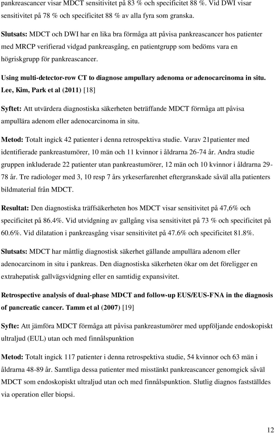 Using multi-detector-row CT to diagnose ampullary adenoma or adenocarcinoma in situ.