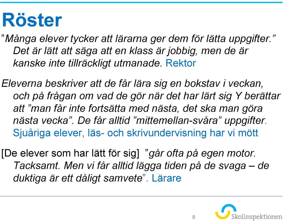 Rektor Eleverna beskriver att de får lära sig en bokstav i veckan, och på frågan om vad de gör när det har lärt sig Y berättar att man får inte