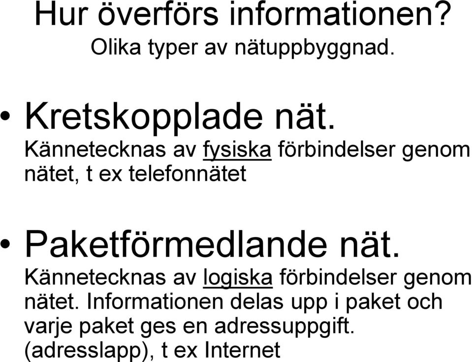 Paketförmedlande nät. Kännetecknas av logiska förbindelser genom nätet.