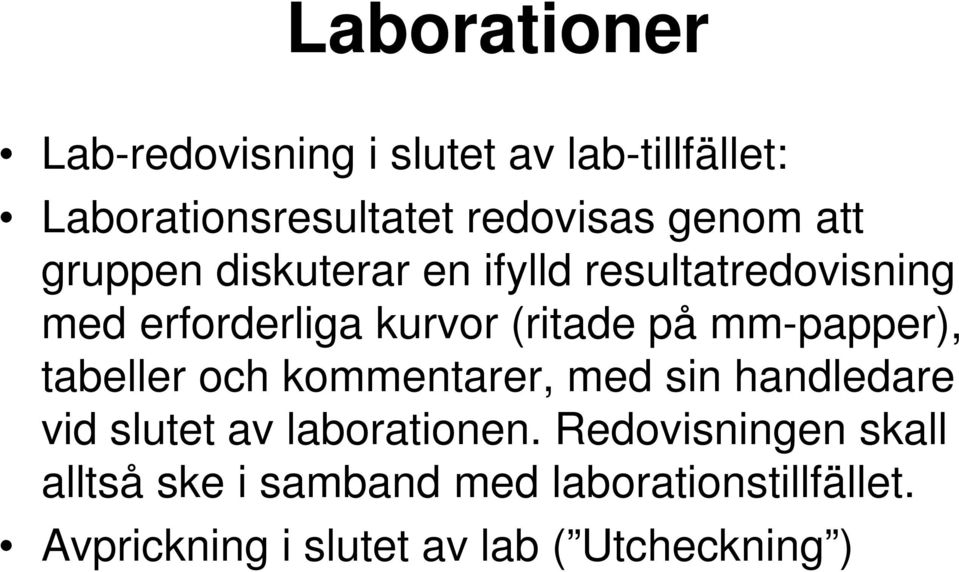 mm-papper), tabeller och kommentarer, med sin handledare vid slutet av laborationen.