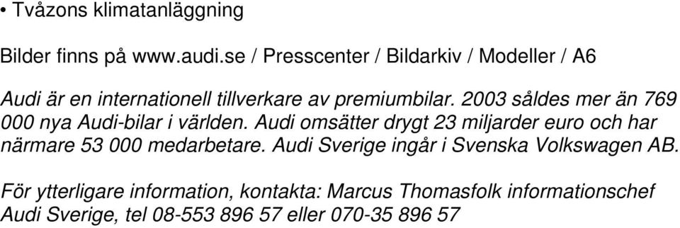 2003 såldes mer än 769 000 nya Audi-bilar i världen.