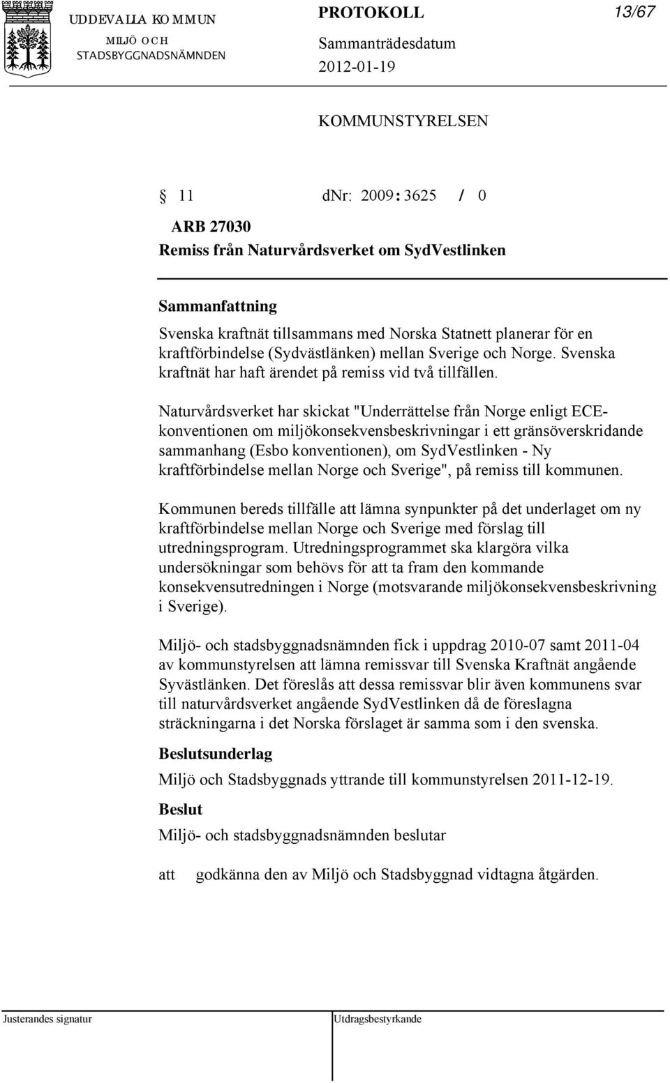 Naturvårdsverket har skickat "Underrättelse från Norge enligt ECEkonventionen om miljökonsekvensbeskrivningar i ett gränsöverskridande sammanhang (Esbo konventionen), om SydVestlinken - Ny