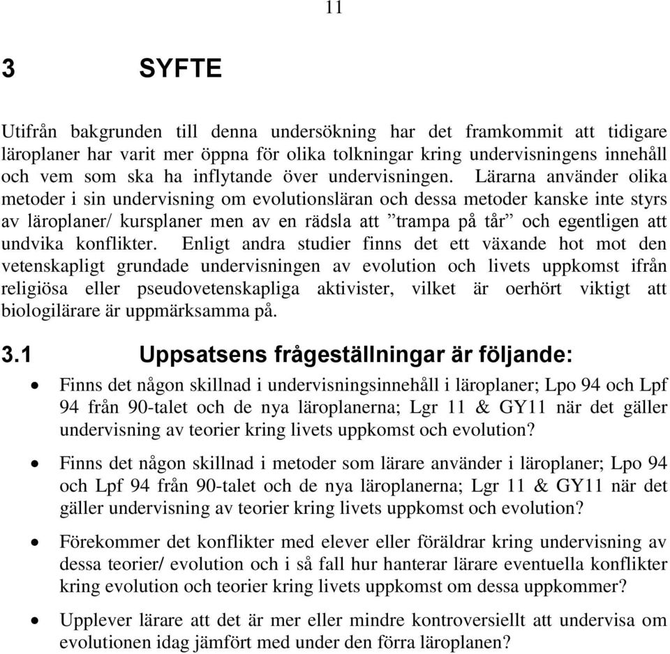 Lärarna använder olika metoder i sin undervisning om evolutionsläran och dessa metoder kanske inte styrs av läroplaner/ kursplaner men av en rädsla att trampa på tår och egentligen att undvika