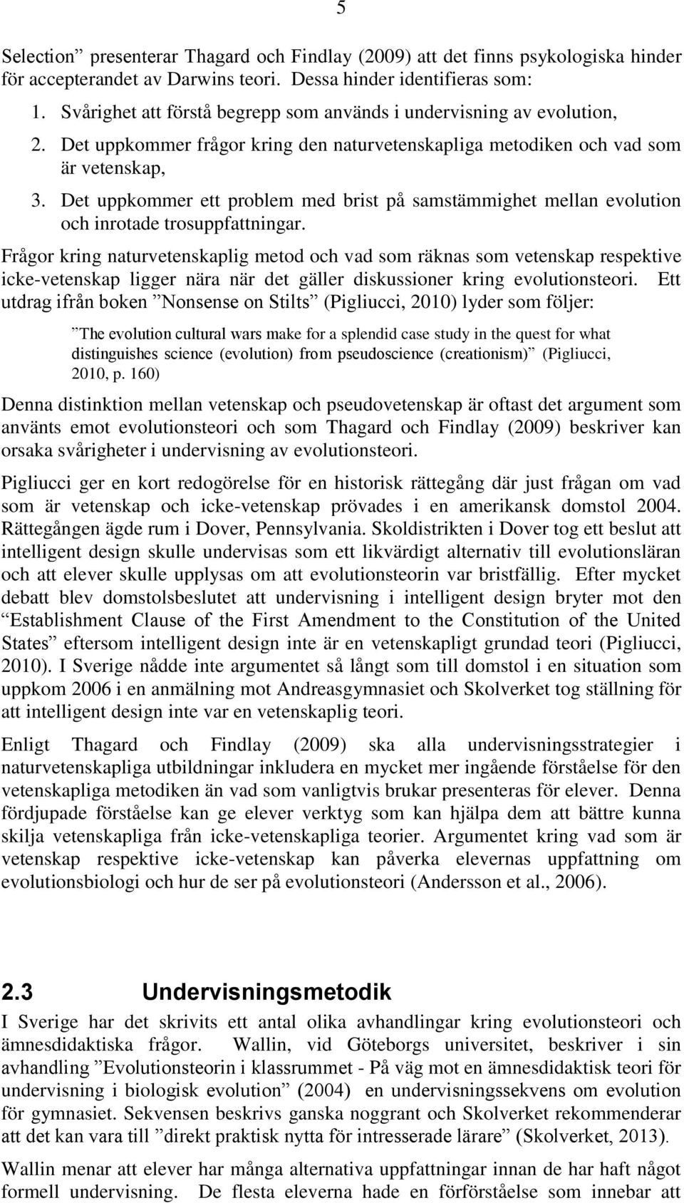 Det uppkommer ett problem med brist på samstämmighet mellan evolution och inrotade trosuppfattningar.