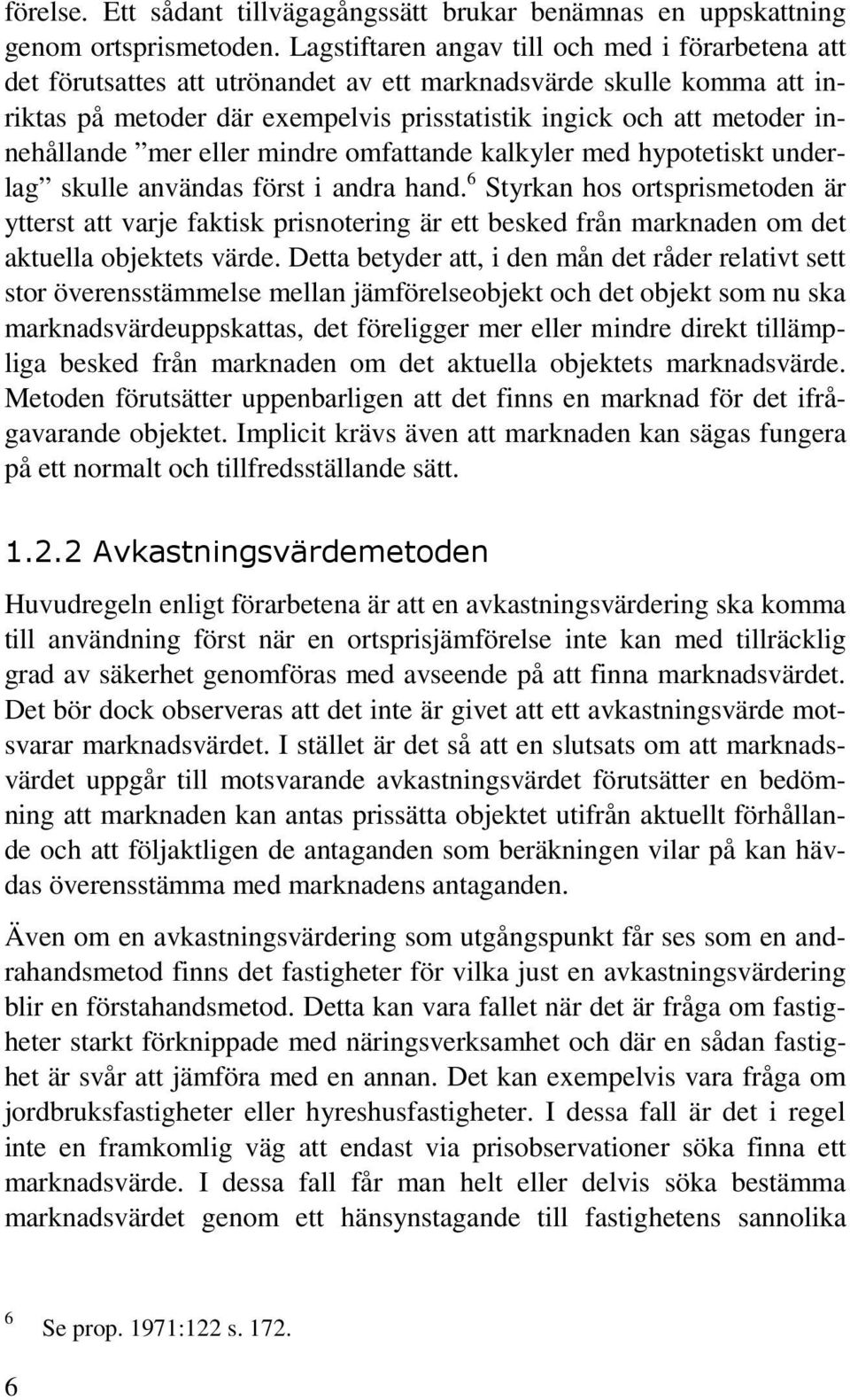 innehållande mer eller mindre omfattande kalkyler med hypotetiskt underlag skulle användas först i andra hand.