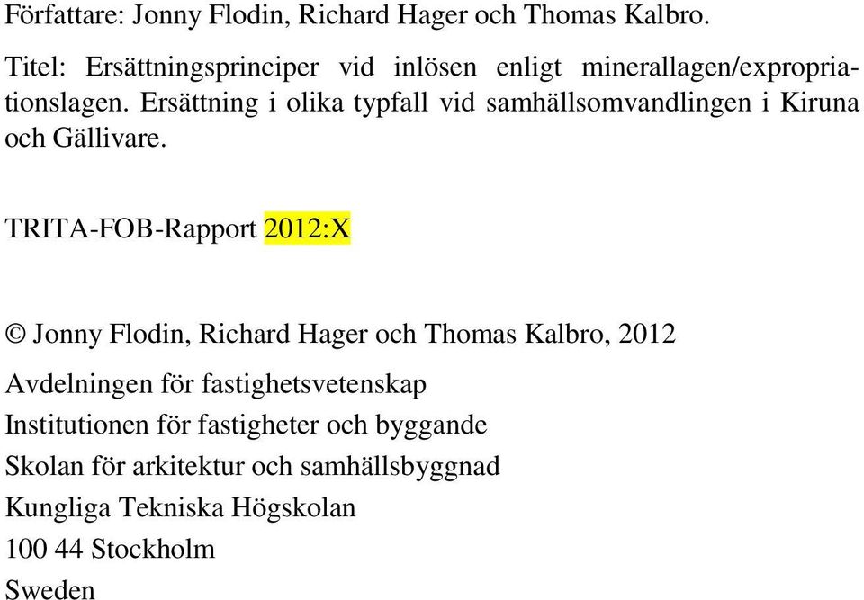 Ersättning i olika typfall vid samhällsomvandlingen i Kiruna och Gällivare.