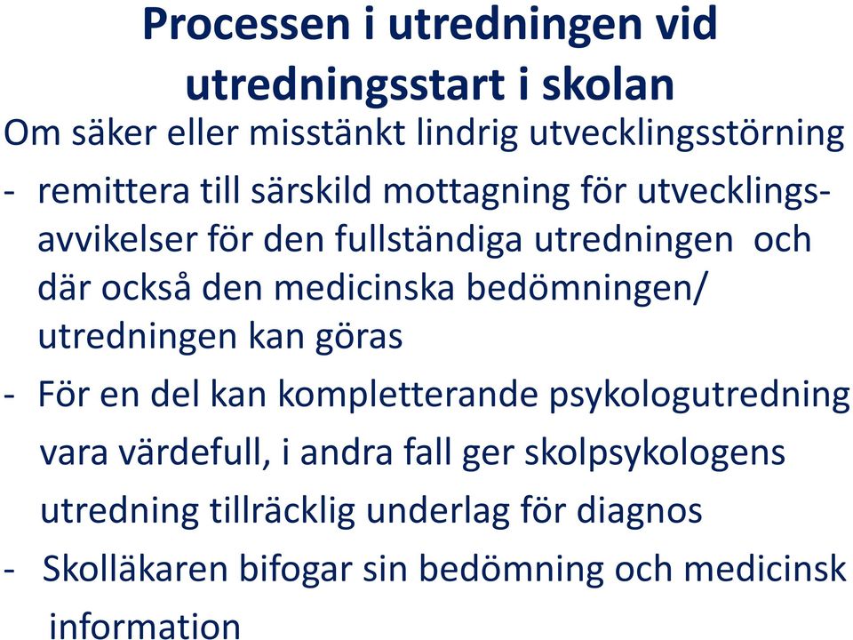 bedömningen/ utredningen kan göras - För en del kan kompletterande psykologutredning vara värdefull, i andra fall ger