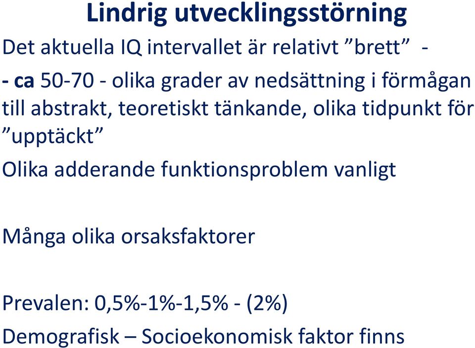 olika tidpunkt för upptäckt Olika adderande funktionsproblem vanligt Många olika