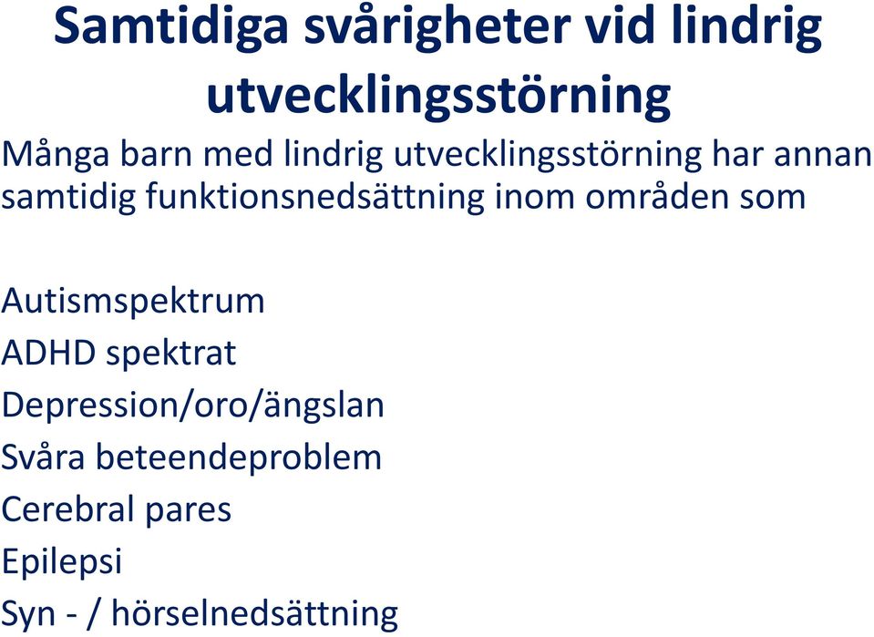 inom områden som Autismspektrum ADHD spektrat Depression/oro/ängslan