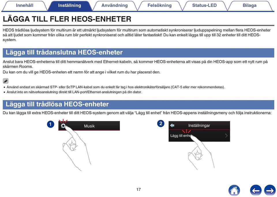 Du kan enkelt lägga till upp till 32 enheter till ditt HEOSsystem Lägga till trådanslutna HEOS-enheter Anslut bara HEOS-enheterna till ditt hemmanätverk med Ethernet-kabeln, så kommer HEOS-enheterna