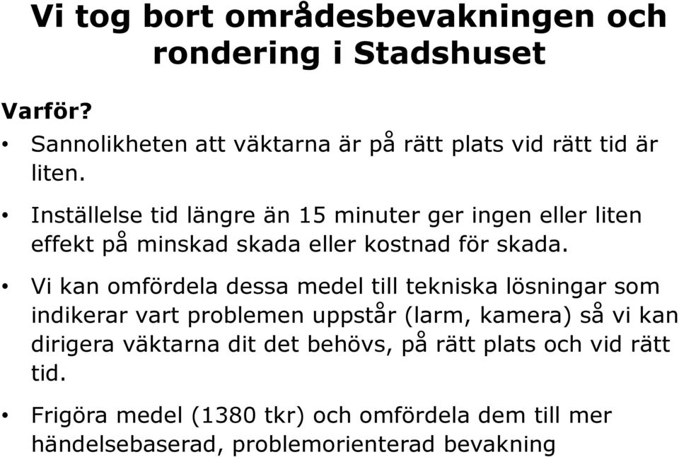 Inställelse tid längre än 15 minuter ger ingen eller liten effekt på minskad skada eller kostnad för skada.