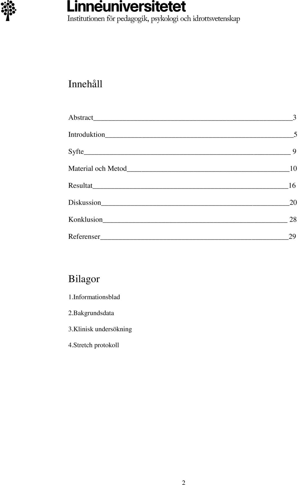 28 Referenser 29 Bilagor 1.Informationsblad 2.