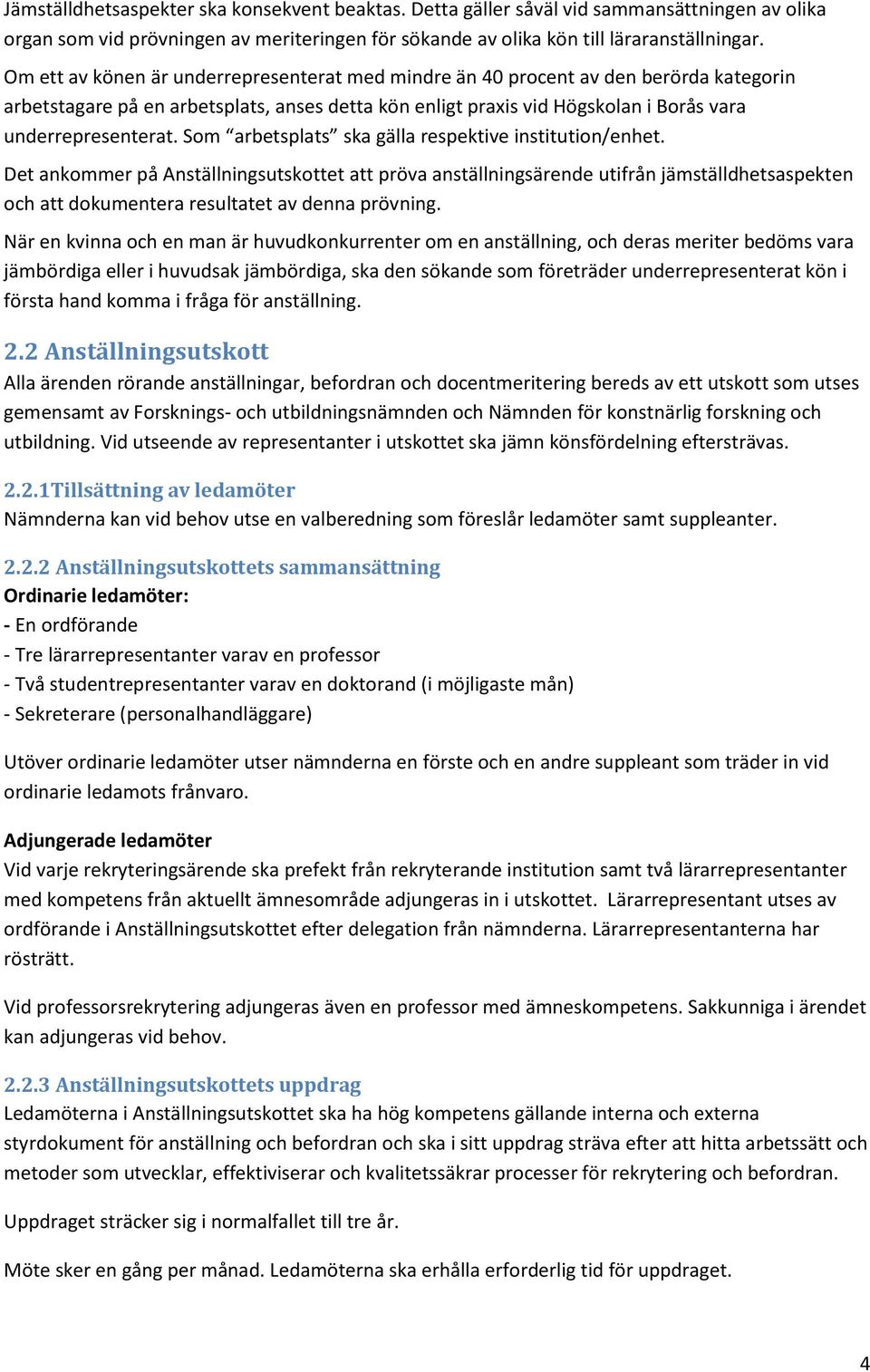 Som arbetsplats ska gälla respektive institution/enhet.