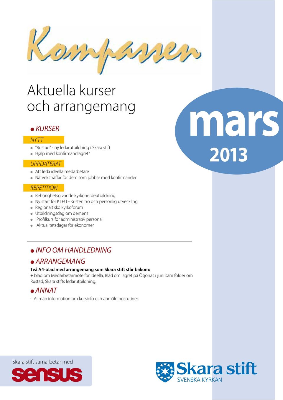 och personlig utveckling l Regionalt skolkyrkoforum l Utbildningsdag om demens l Profilkurs för administrativ personal l Aktualitetsdagar för ekonomer l INFO OM HANDLEDNING l ARRANGEMANG Två