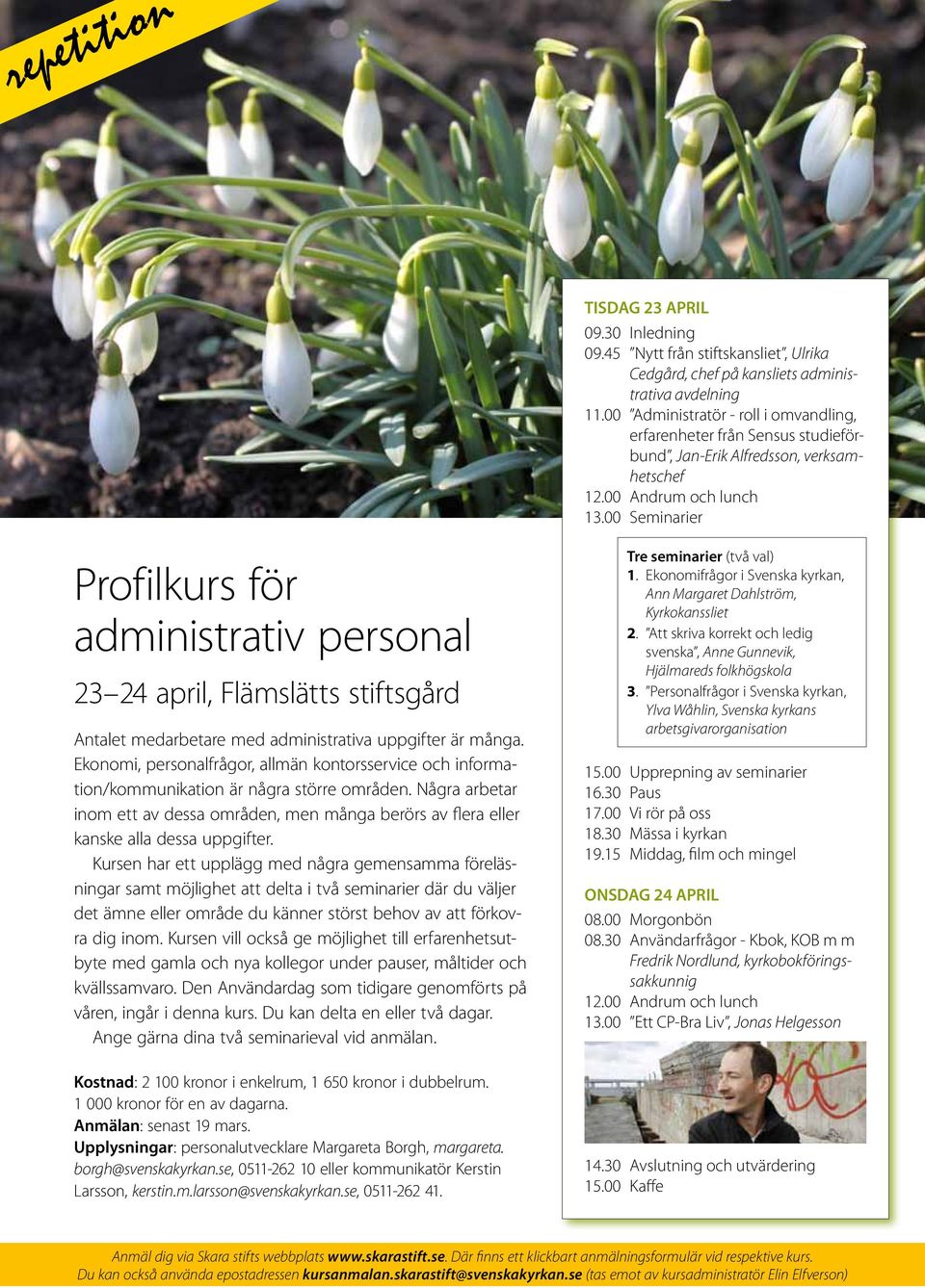 00 Seminarier Profilkurs för administrativ personal 23 24 april, Flämslätts stiftsgård Antalet medarbetare med administrativa uppgifter är många.