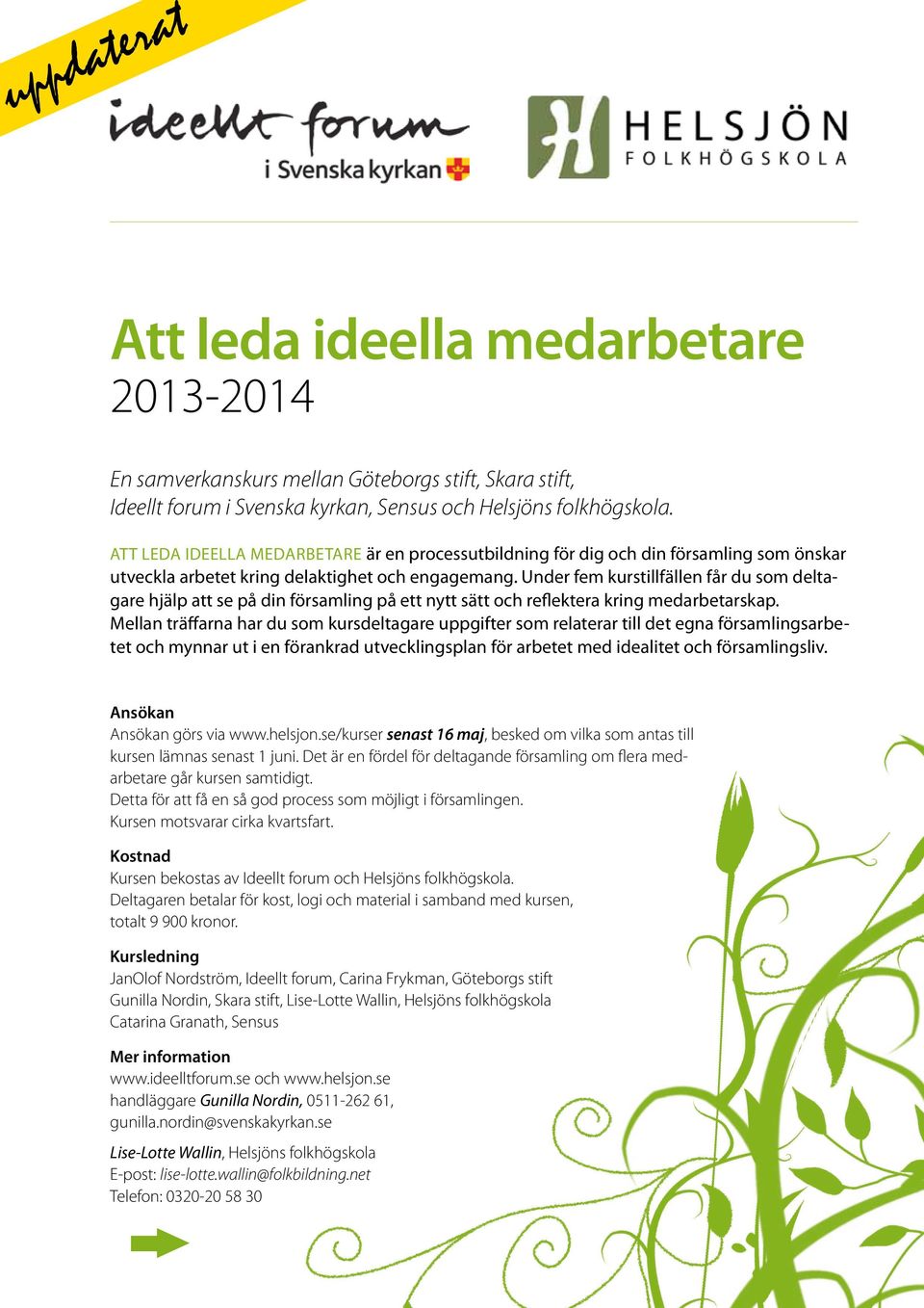 Under fem kurstillfällen får du som deltagare hjälp att se på din församling på ett nytt sätt och reflektera kring medarbetarskap.