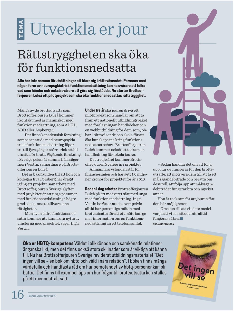 Nu startar Brottsofferjouren Luleå ett pilotprojekt som ska öka funktionsnedsattas rättstrygghet.