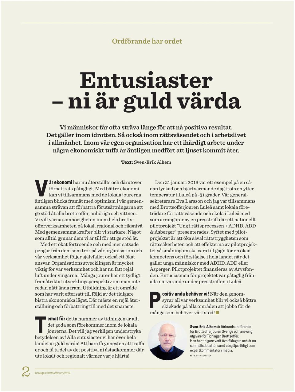 Text: Sven-Erik Alhem 2 Tidningen Vår ekonomi har nu återställts och därutöver förbättrats påtagligt.