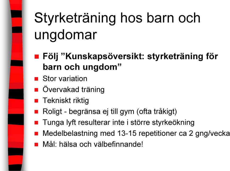 begränsa ej till gym (ofta tråkigt) Tunga lyft resulterar inte i större