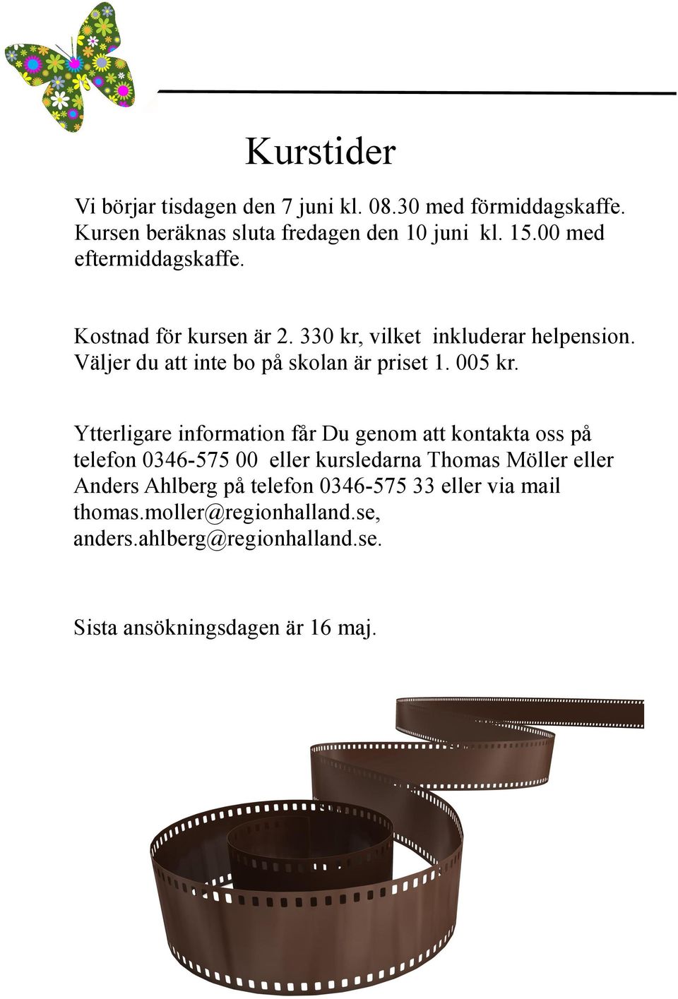 Väljer du att inte bo på skolan är priset 1. 005 kr.