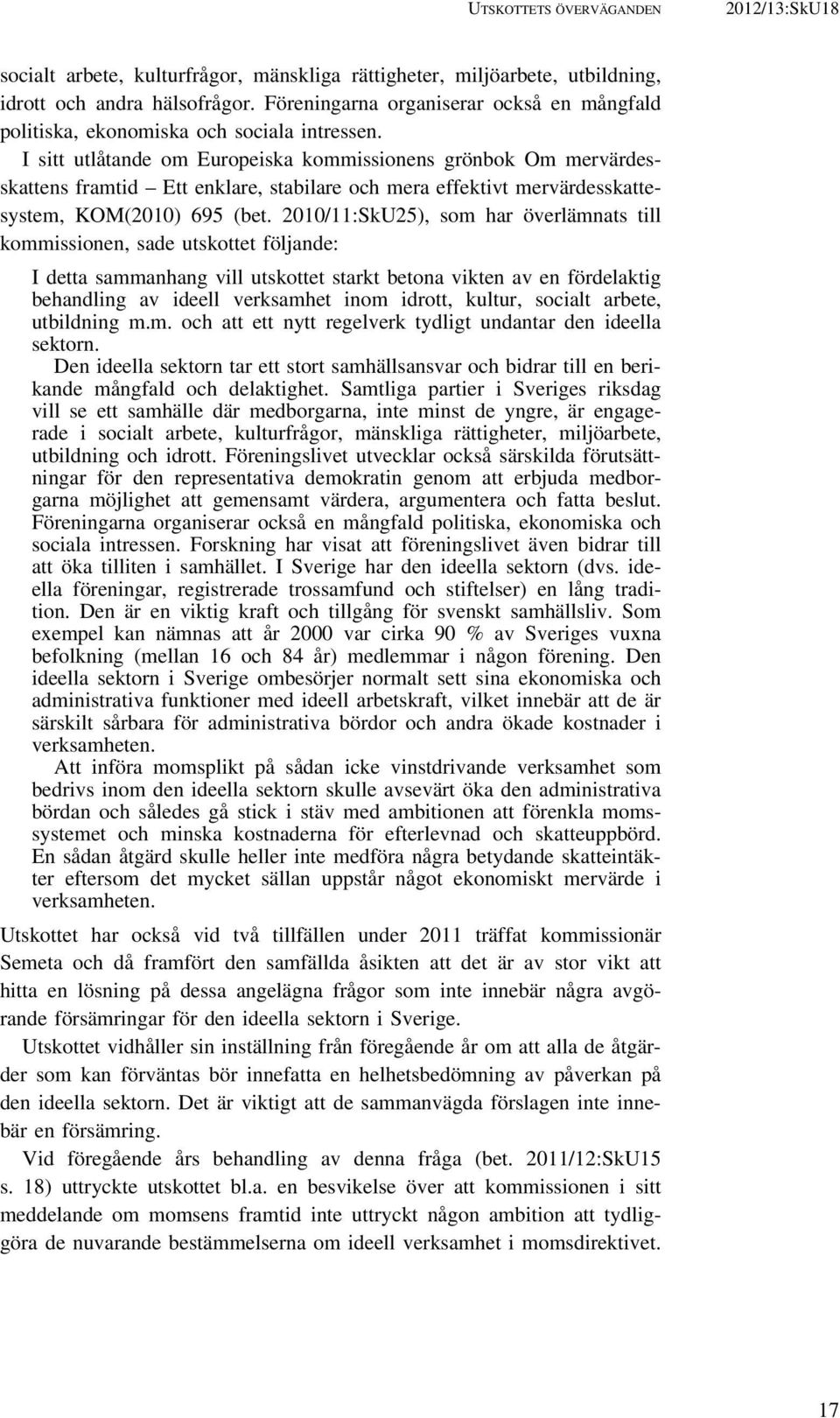 I sitt utlåtande om Europeiska kommissionens grönbok Om mervärdesskattens framtid Ett enklare, stabilare och mera effektivt mervärdesskattesystem, KOM(2010) 695 (bet.