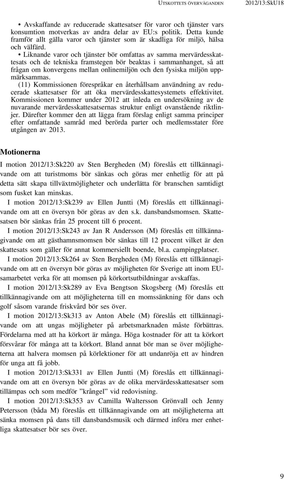 Liknande varor och tjänster bör omfattas av samma mervärdesskattesats och de tekniska framstegen bör beaktas i sammanhanget, så att frågan om konvergens mellan onlinemiljön och den fysiska miljön