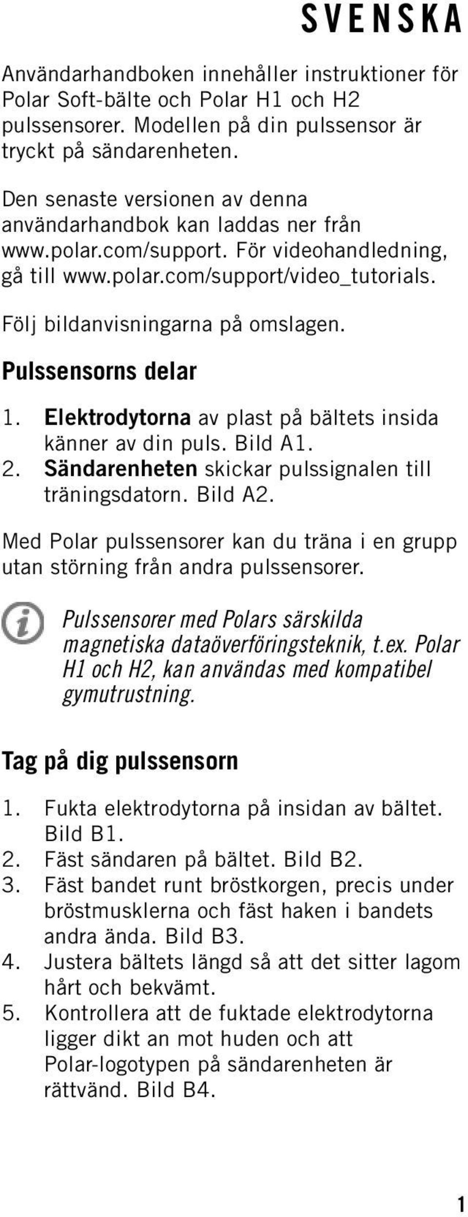 Pulssensorns delar 1. Elektrodytorna av plast på bältets insida känner av din puls. Bild A1. 2. Sändarenheten skickar pulssignalen till träningsdatorn. Bild A2.