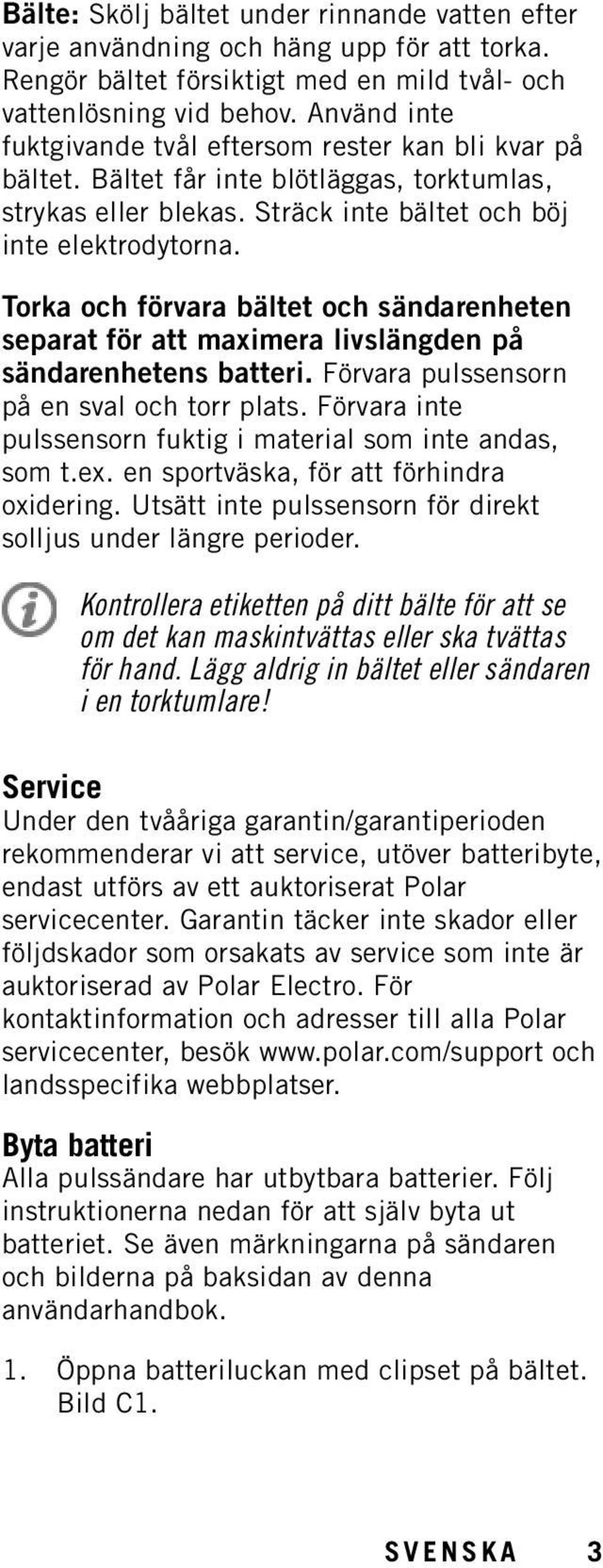 Torka och förvara bältet och sändarenheten separat för att maximera livslängden på sändarenhetens batteri. Förvara pulssensorn på en sval och torr plats.