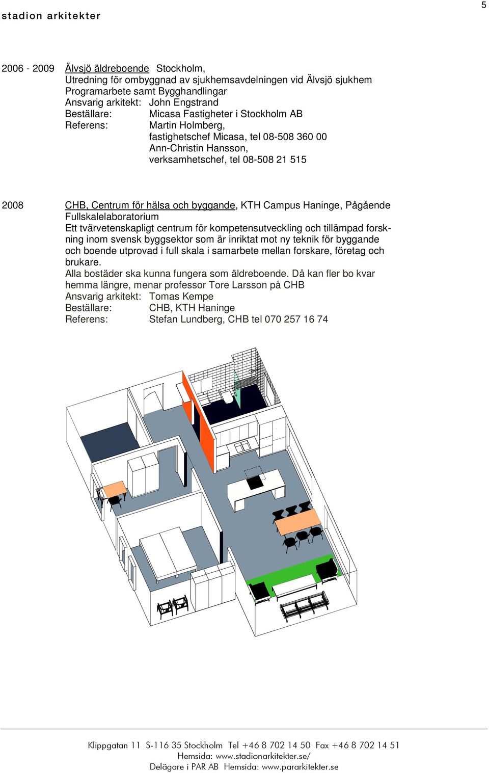 Campus Haninge, Pågående Fullskalelaboratorium Ett tvärvetenskapligt centrum för kompetensutveckling och tillämpad forskning inom svensk byggsektor som är inriktat mot ny teknik för byggande och