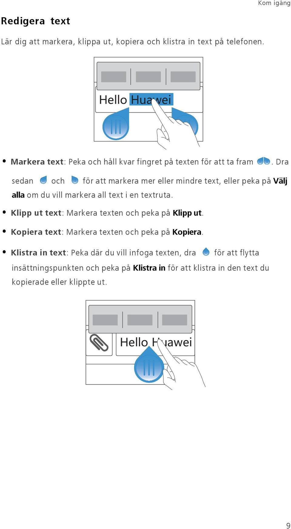 Dra sedan och för att markera mer eller mindre text, eller peka på Välj alla om du vill markera all text i en textruta.