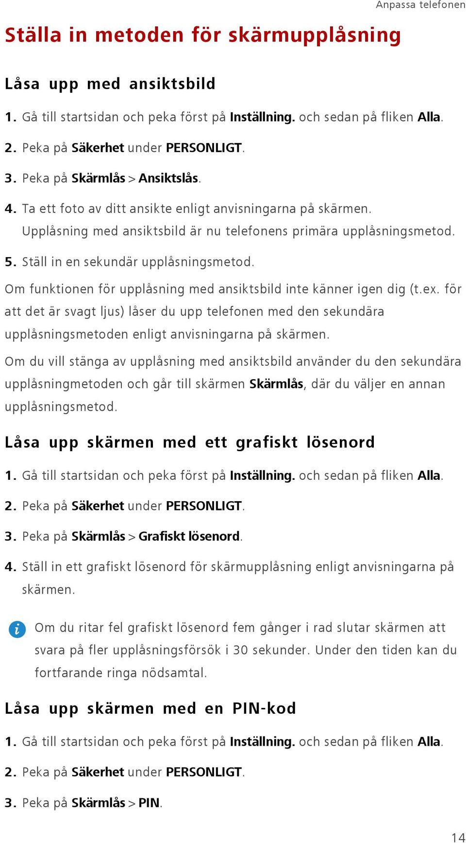 Ställ in en sekundär upplåsningsmetod. Om funktionen för upplåsning med ansiktsbild inte känner igen dig (t.ex.