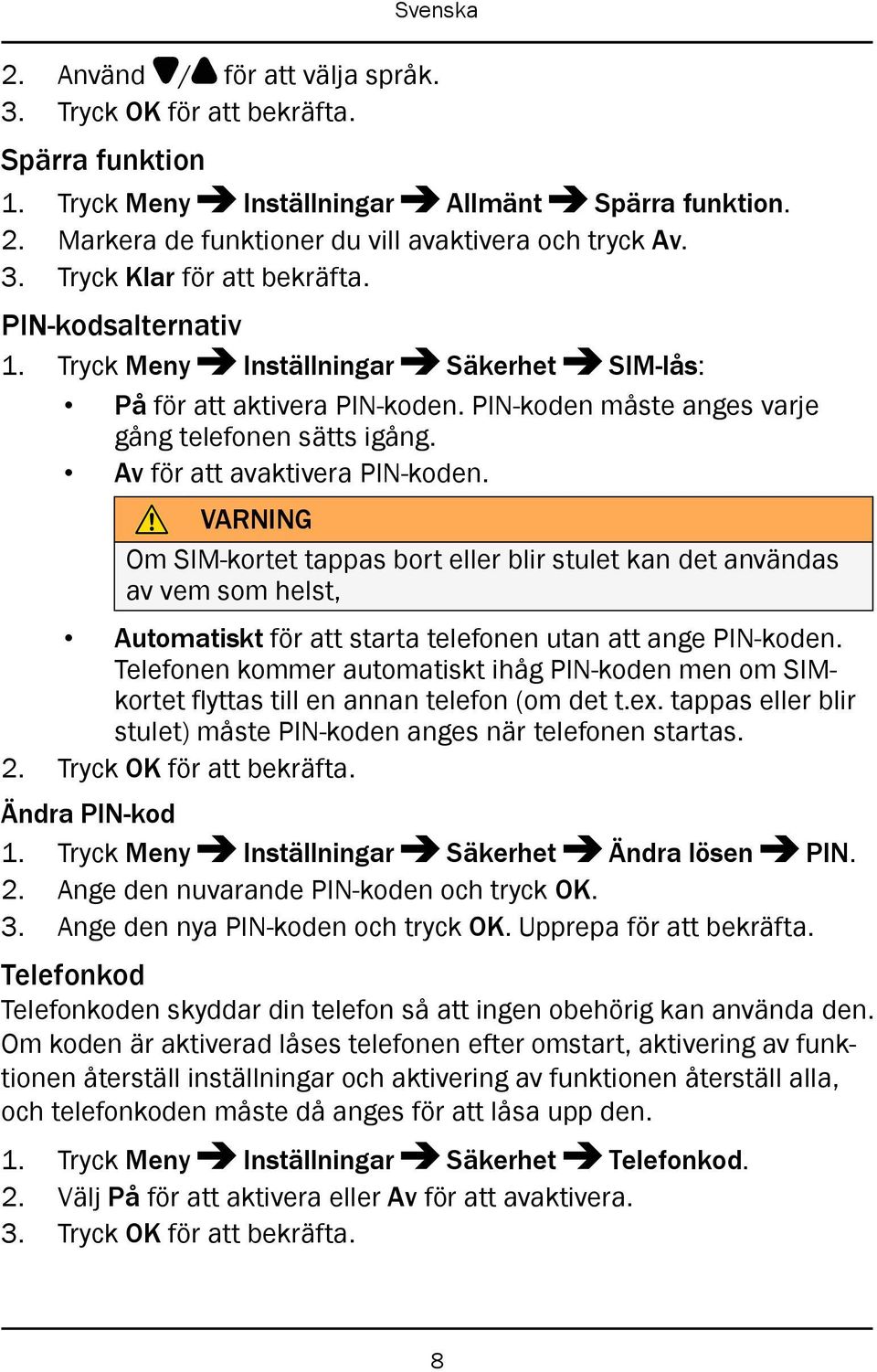 VARNING Om SIM-kortet tappas bort eller blir stulet kan det användas av vem som helst, Automatiskt för att starta telefonen utan att ange PIN-koden.